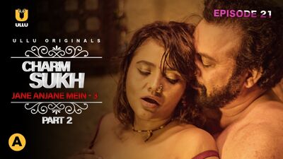 Charmsukh (Jane Anjane Mein 3 ) Part-2 (2021)