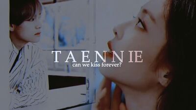 [FMV] TAENNIE ; can we kiss forever ?