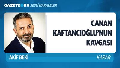 001. CANAN KAFTANCIOĞLU'NUN KAVGASI (Akif Beki - Gazeteoku - Sesli Makale).mp4