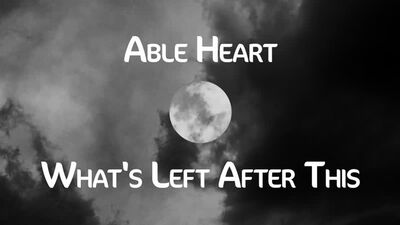 Able Heart - What's Left After This